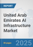 United Arab Emirates AI Infrastructure Market: Prospects, Trends Analysis, Market Size and Forecasts up to 2032- Product Image