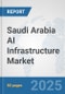 Saudi Arabia AI Infrastructure Market: Prospects, Trends Analysis, Market Size and Forecasts up to 2032 - Product Thumbnail Image