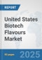United States Biotech Flavours Market: Prospects, Trends Analysis, Market Size and Forecasts up to 2032 - Product Image