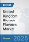 United Kingdom Biotech Flavours Market: Prospects, Trends Analysis, Market Size and Forecasts up to 2032 - Product Thumbnail Image