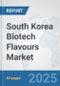 South Korea Biotech Flavours Market: Prospects, Trends Analysis, Market Size and Forecasts up to 2032 - Product Thumbnail Image