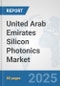 United Arab Emirates Silicon Photonics Market: Prospects, Trends Analysis, Market Size and Forecasts up to 2032 - Product Image