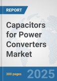 Capacitors for Power Converters Market: Global Industry Analysis, Trends, Market Size, and Forecasts up to 2032- Product Image