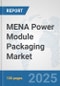 MENA Power Module Packaging Market: Prospects, Trends Analysis, Market Size and Forecasts up to 2032 - Product Image