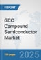 GCC Compound Semiconductor Market: Prospects, Trends Analysis, Market Size and Forecasts up to 2032 - Product Image