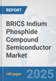 BRICS Indium Phosphide Compound Semiconductor Market: Prospects, Trends Analysis, Market Size and Forecasts up to 2032- Product Image