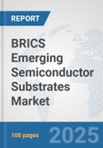 BRICS Emerging Semiconductor Substrates Market: Prospects, Trends Analysis, Market Size and Forecasts up to 2032- Product Image