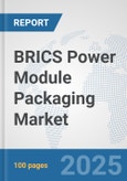 BRICS Power Module Packaging Market: Prospects, Trends Analysis, Market Size and Forecasts up to 2032- Product Image