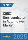 CEEC Semiconductor in Automotive Market: Prospects, Trends Analysis, Market Size and Forecasts up to 2032- Product Image
