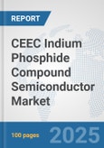 CEEC Indium Phosphide Compound Semiconductor Market: Prospects, Trends Analysis, Market Size and Forecasts up to 2032- Product Image