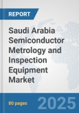 Saudi Arabia Semiconductor Metrology and Inspection Equipment Market: Prospects, Trends Analysis, Market Size and Forecasts up to 2032- Product Image