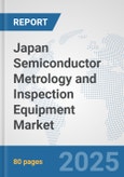 Japan Semiconductor Metrology and Inspection Equipment Market: Prospects, Trends Analysis, Market Size and Forecasts up to 2032- Product Image