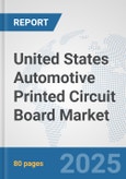 United States Automotive Printed Circuit Board Market: Prospects, Trends Analysis, Market Size and Forecasts up to 2032- Product Image