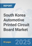 South Korea Automotive Printed Circuit Board Market: Prospects, Trends Analysis, Market Size and Forecasts up to 2032- Product Image