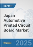 Japan Automotive Printed Circuit Board Market: Prospects, Trends Analysis, Market Size and Forecasts up to 2032- Product Image