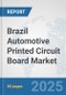 Brazil Automotive Printed Circuit Board Market: Prospects, Trends Analysis, Market Size and Forecasts up to 2032 - Product Image