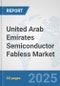 United Arab Emirates Semiconductor Fabless Market: Prospects, Trends Analysis, Market Size and Forecasts up to 2032 - Product Thumbnail Image