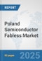 Poland Semiconductor Fabless Market: Prospects, Trends Analysis, Market Size and Forecasts up to 2032 - Product Thumbnail Image