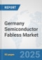 Germany Semiconductor Fabless Market: Prospects, Trends Analysis, Market Size and Forecasts up to 2032 - Product Image