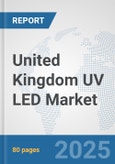 United Kingdom UV LED Market: Prospects, Trends Analysis, Market Size and Forecasts up to 2032- Product Image