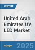 United Arab Emirates UV LED Market: Prospects, Trends Analysis, Market Size and Forecasts up to 2032- Product Image