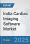 India Cardiac Imaging Software Market: Prospects, Trends Analysis, Market Size and Forecasts up to 2032 - Product Thumbnail Image