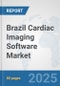 Brazil Cardiac Imaging Software Market: Prospects, Trends Analysis, Market Size and Forecasts up to 2032 - Product Thumbnail Image