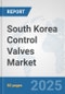South Korea Control Valves Market: Prospects, Trends Analysis, Market Size and Forecasts up to 2032 - Product Thumbnail Image