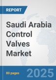 Saudi Arabia Control Valves Market: Prospects, Trends Analysis, Market Size and Forecasts up to 2032- Product Image
