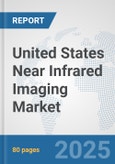 United States Near Infrared Imaging Market: Prospects, Trends Analysis, Market Size and Forecasts up to 2032- Product Image