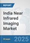 India Near Infrared Imaging Market: Prospects, Trends Analysis, Market Size and Forecasts up to 2032 - Product Thumbnail Image