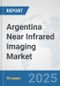 Argentina Near Infrared Imaging Market: Prospects, Trends Analysis, Market Size and Forecasts up to 2032 - Product Thumbnail Image