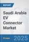Saudi Arabia EV Connector Market: Prospects, Trends Analysis, Market Size and Forecasts up to 2032 - Product Thumbnail Image
