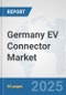 Germany EV Connector Market: Prospects, Trends Analysis, Market Size and Forecasts up to 2032 - Product Thumbnail Image