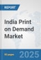 India Print on Demand Market: Prospects, Trends Analysis, Market Size and Forecasts up to 2032 - Product Thumbnail Image