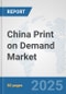 China Print on Demand Market: Prospects, Trends Analysis, Market Size and Forecasts up to 2032 - Product Thumbnail Image