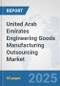 United Arab Emirates Engineering Goods Manufacturing Outsourcing Market: Prospects, Trends Analysis, Market Size and Forecasts up to 2032 - Product Thumbnail Image