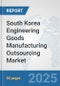 South Korea Engineering Goods Manufacturing Outsourcing Market: Prospects, Trends Analysis, Market Size and Forecasts up to 2032 - Product Thumbnail Image