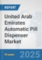 United Arab Emirates Automatic Pill Dispenser Market: Prospects, Trends Analysis, Market Size and Forecasts up to 2032 - Product Thumbnail Image