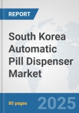 South Korea Automatic Pill Dispenser Market: Prospects, Trends Analysis, Market Size and Forecasts up to 2032- Product Image