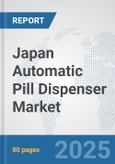 Japan Automatic Pill Dispenser Market: Prospects, Trends Analysis, Market Size and Forecasts up to 2032- Product Image
