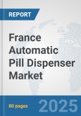 France Automatic Pill Dispenser Market: Prospects, Trends Analysis, Market Size and Forecasts up to 2032- Product Image