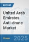 United Arab Emirates Anti-drone Market: Prospects, Trends Analysis, Market Size and Forecasts up to 2032 - Product Thumbnail Image