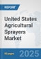 United States Agricultural Sprayers Market: Prospects, Trends Analysis, Market Size and Forecasts up to 2032 - Product Thumbnail Image