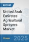United Arab Emirates Agricultural Sprayers Market: Prospects, Trends Analysis, Market Size and Forecasts up to 2032 - Product Thumbnail Image