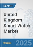 United Kingdom Smart Watch Market: Prospects, Trends Analysis, Market Size and Forecasts up to 2032- Product Image