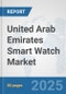 United Arab Emirates Smart Watch Market: Prospects, Trends Analysis, Market Size and Forecasts up to 2032 - Product Thumbnail Image