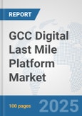 GCC Digital Last Mile Platform Market: Prospects, Trends Analysis, Market Size and Forecasts up to 2032- Product Image