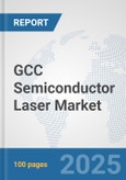 GCC Semiconductor Laser Market: Prospects, Trends Analysis, Market Size and Forecasts up to 2032- Product Image