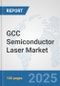GCC Semiconductor Laser Market: Prospects, Trends Analysis, Market Size and Forecasts up to 2032 - Product Thumbnail Image